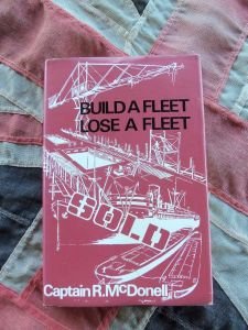 Build A Fleet Lose A Fleet by Captain R. McDonell ( The Commonwealth Line Of Steamers) (BH386)