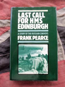 Last Call For HMS Edinurgh a Story of the Russian Convoys by Frank Pearce (BH366)