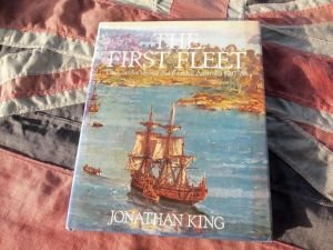 The First Fleet The Convict Voyage That Founded Australia 1787-88 by Jonathan King (BH529)