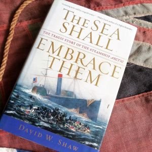 The Sea Shall Embrace Them Wreck of the Arctic, by David W. Shaw (BH1289)